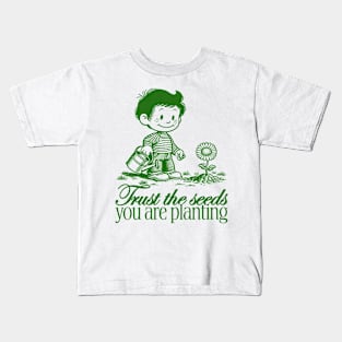 Trust the seeds you are planting Kids T-Shirt